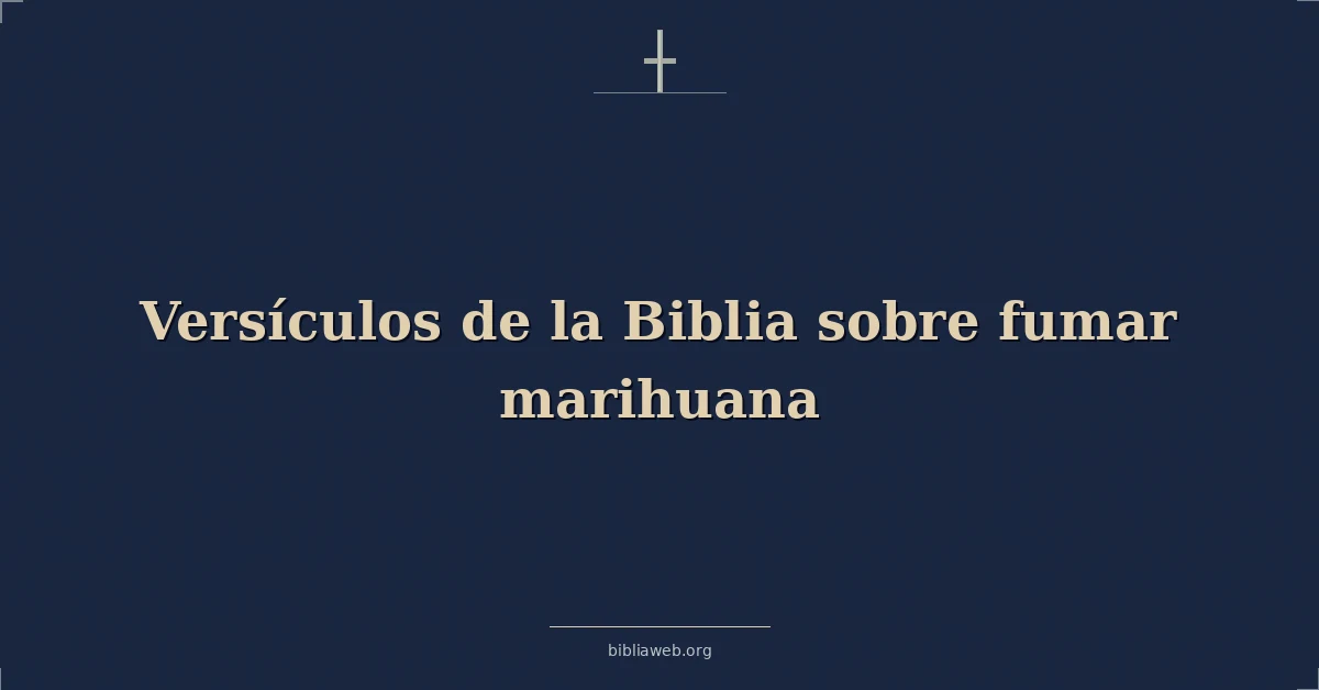 Versículos de la Biblia sobre fumar marihuana