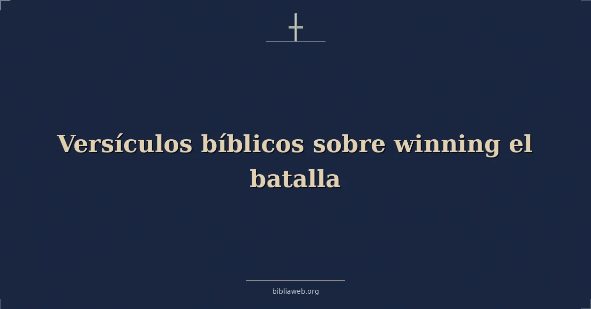Versículos Bíblicos sobre ganando el batalla