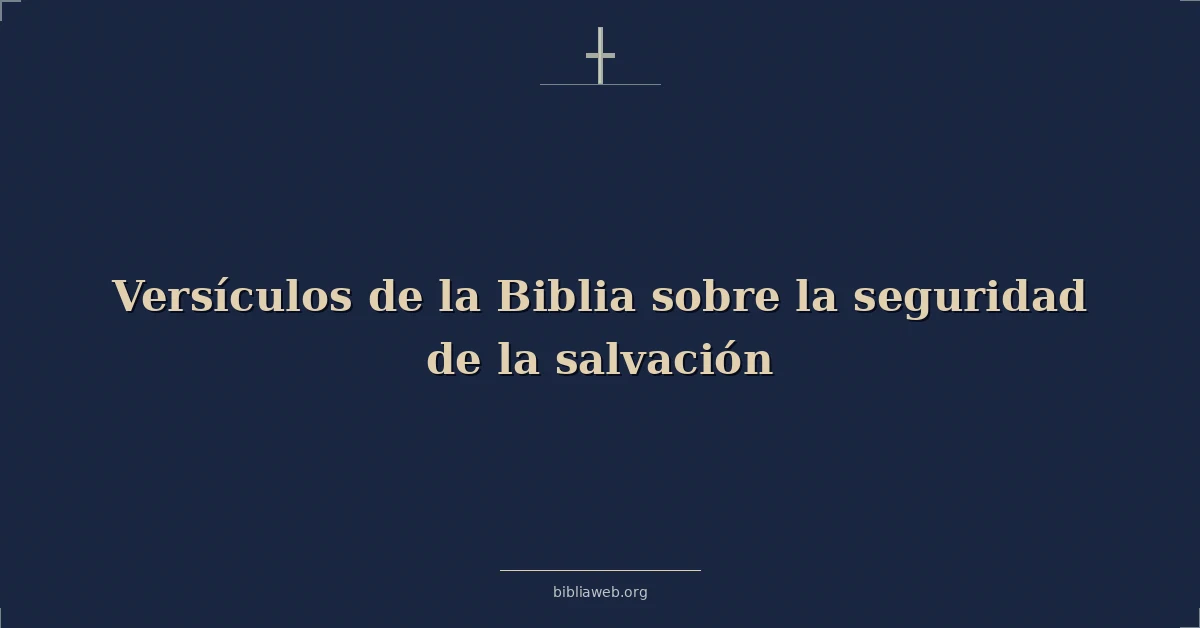 Versículos de la Biblia sobre la seguridad de la salvación