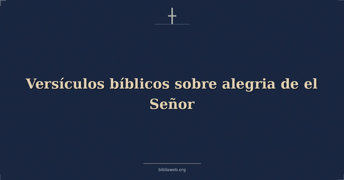 Versículos Bíblicos sobre alegria de el Señor