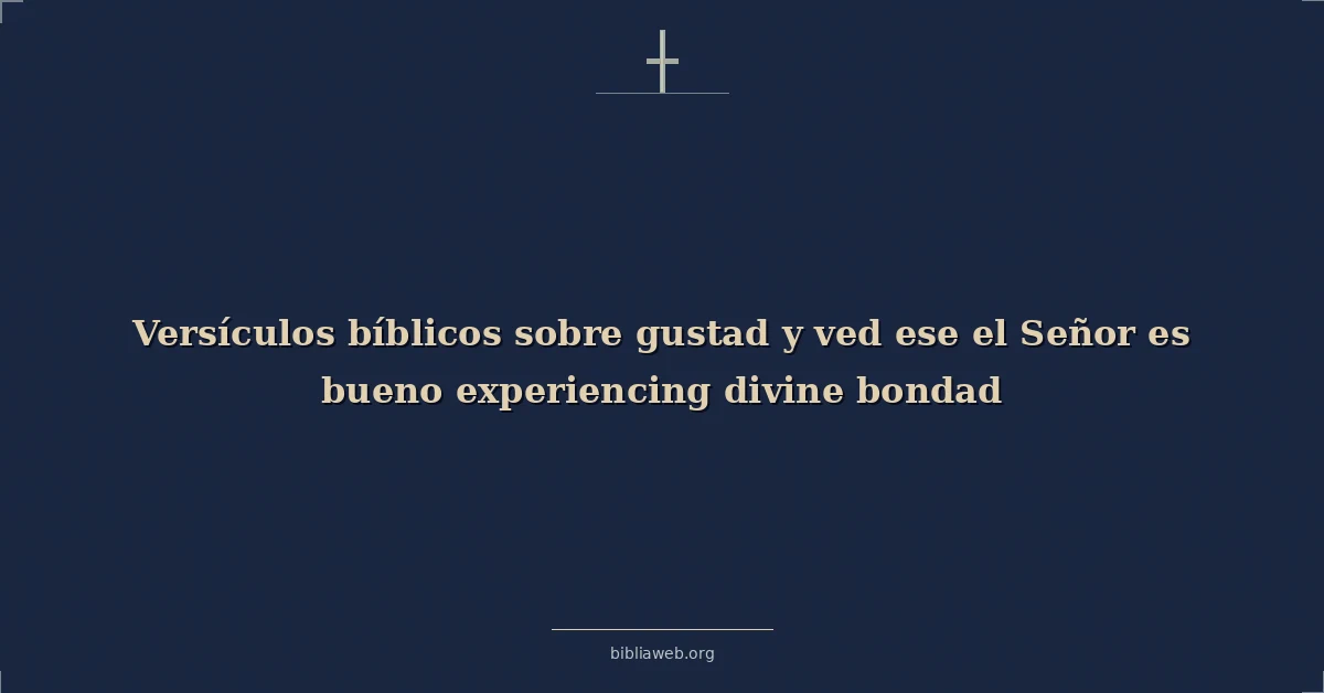 Versículos Bíblicos sobre gustad y ved ese el Señor es bueno experimentando divino bondad