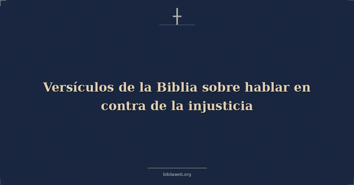 Versículos de la Biblia sobre hablar en contra de la injusticia