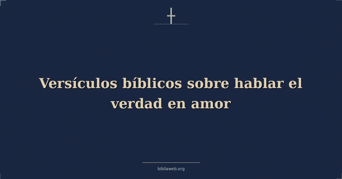 Versículos Bíblicos sobre hablar el verdad en amor