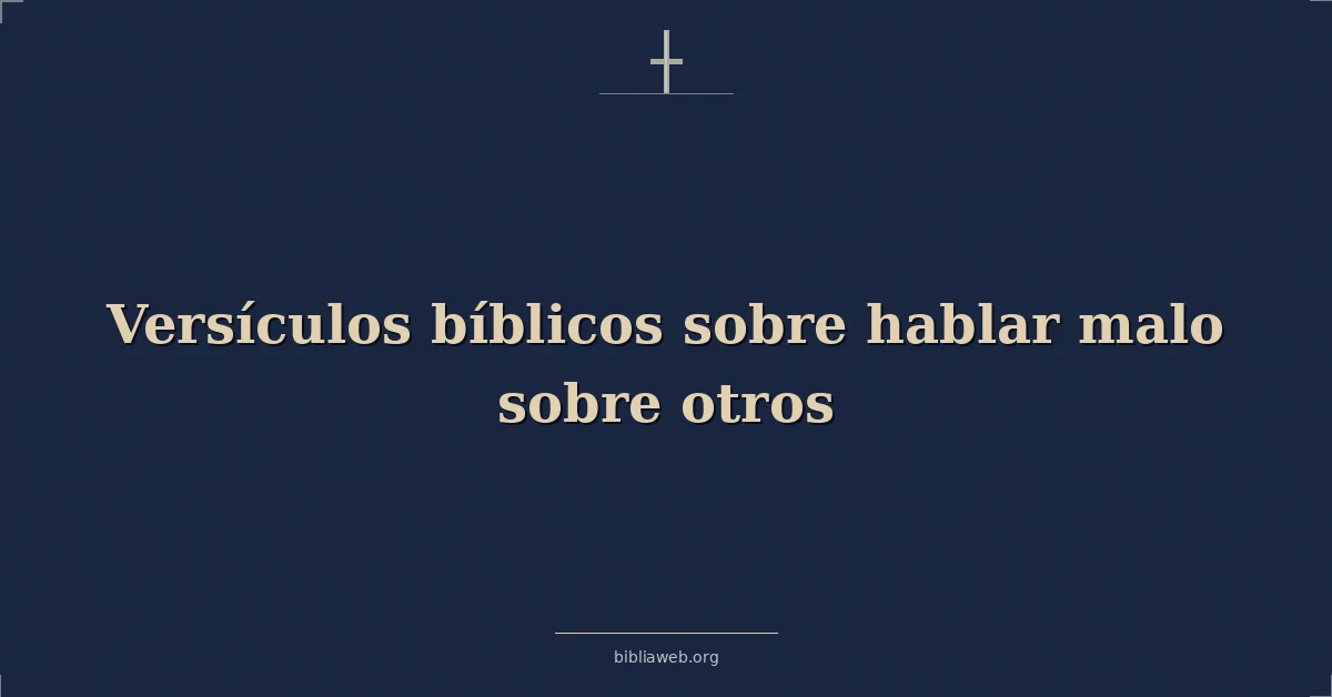Versículos Bíblicos sobre hablar malo sobre otros