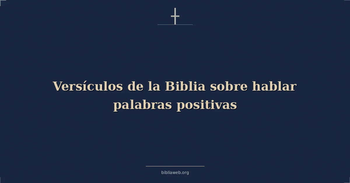 Versículos de la Biblia sobre hablar palabras positivas