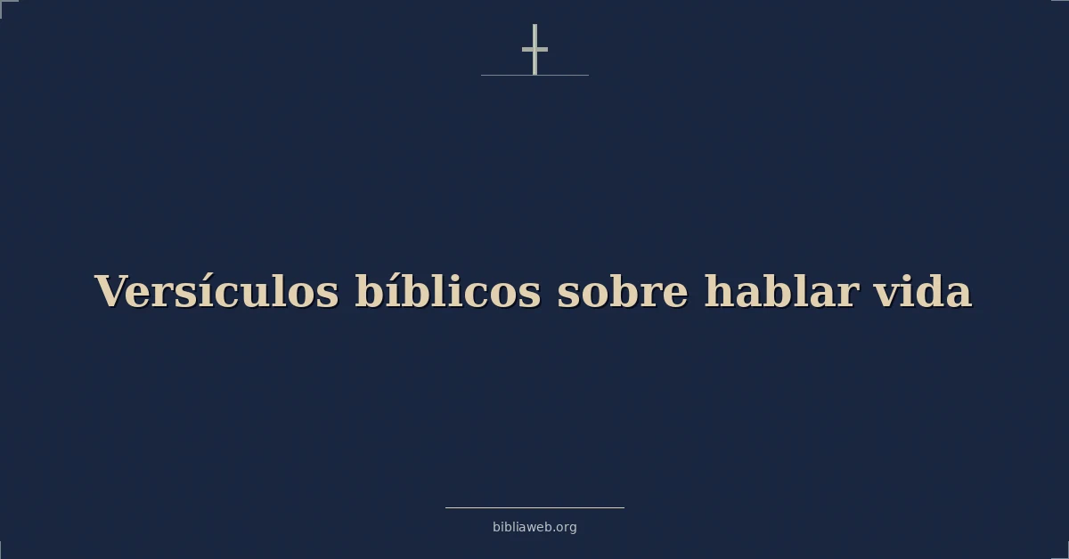 Versículos Bíblicos sobre hablar vida