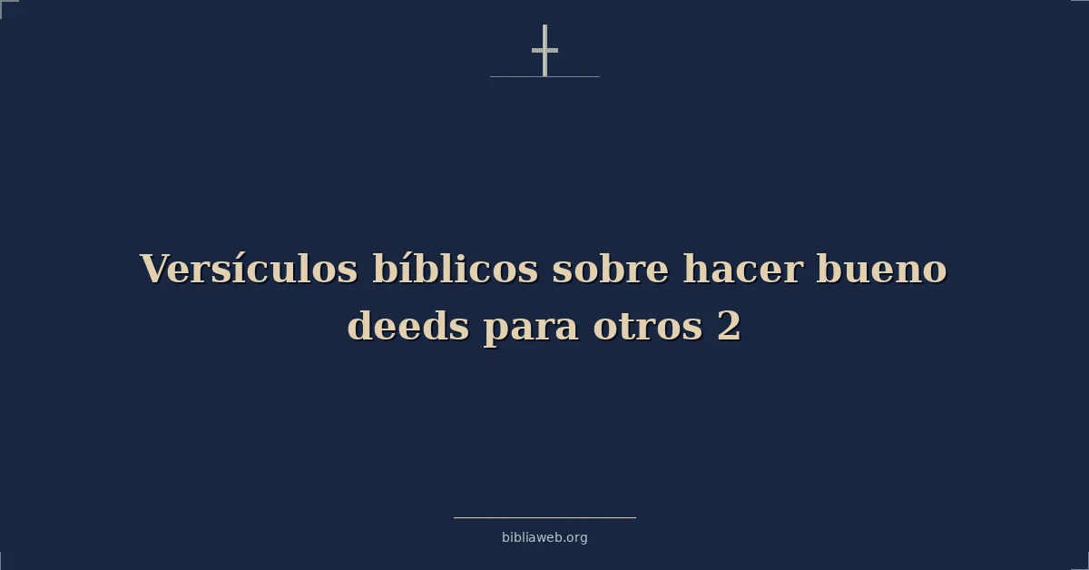 Versículos Bíblicos sobre hacer bueno obras para otros 2