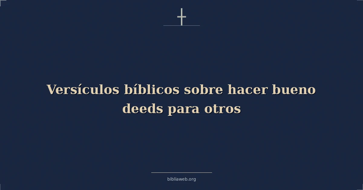 Versículos Bíblicos sobre hacer bueno obras para otros