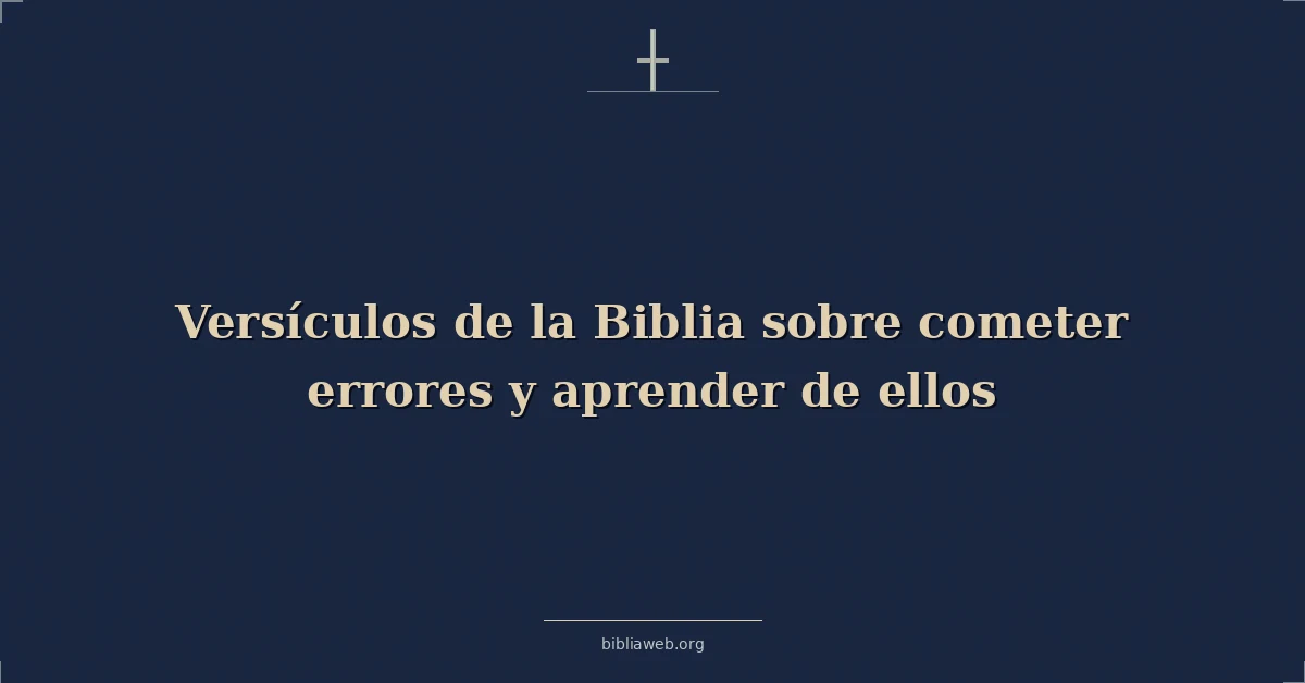 Versículos de la Biblia sobre cometer errores y aprender de ellos