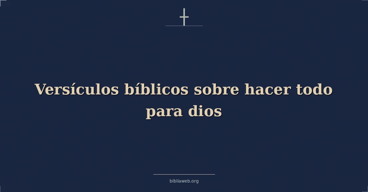 Versículos Bíblicos sobre hacer todo para dios