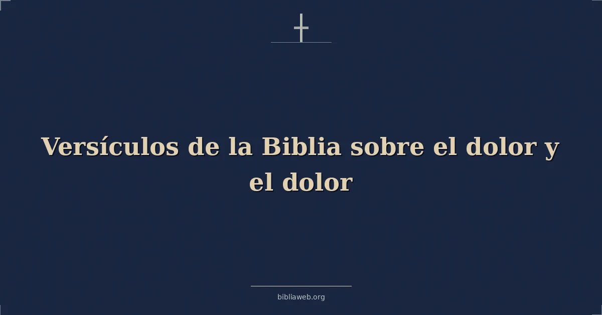 Versículos de la Biblia sobre el dolor y el dolor