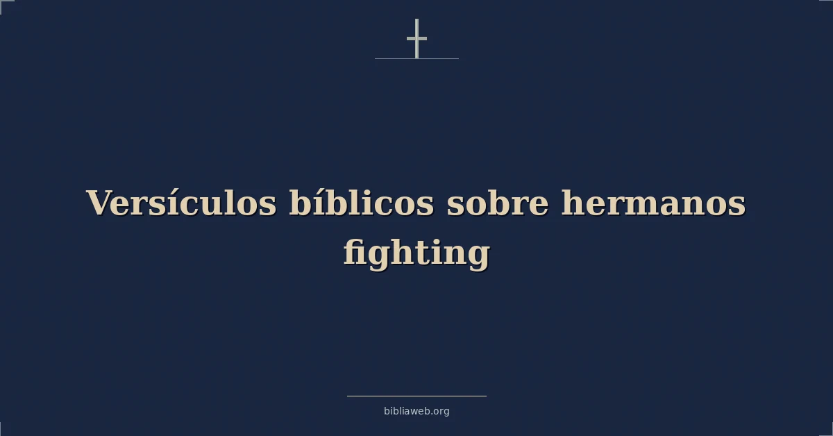 Versículos Bíblicos sobre hermanos luchando