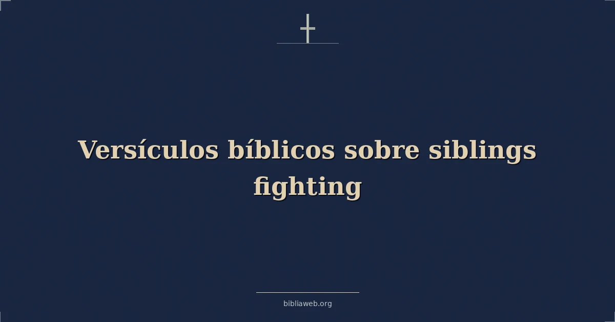 Versículos Bíblicos sobre hermanos luchando