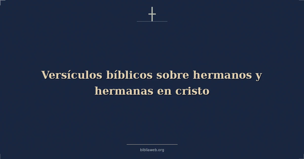 Versículos Bíblicos sobre hermanos y hermanas en cristo