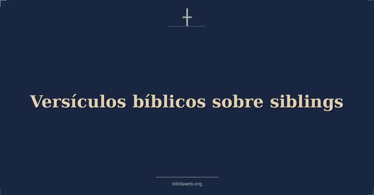 Versículos Bíblicos sobre hermanos