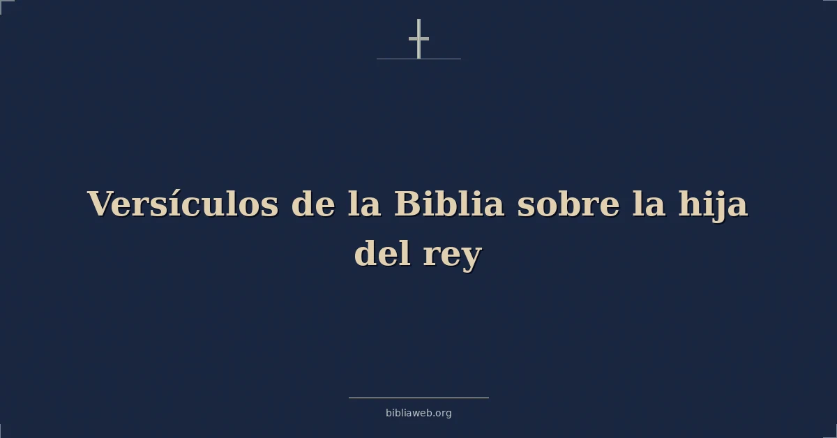 Versículos de la Biblia sobre la hija del rey