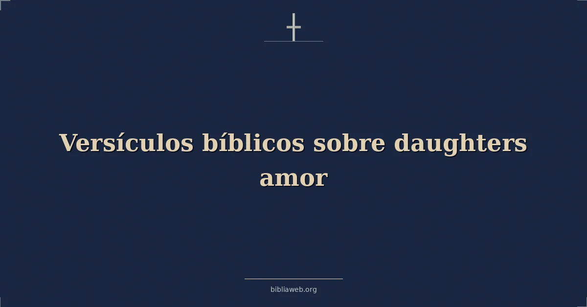 Versículos Bíblicos sobre hijas amor