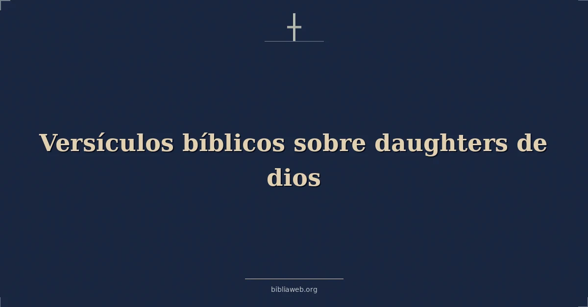 Versículos Bíblicos sobre hijas de dios