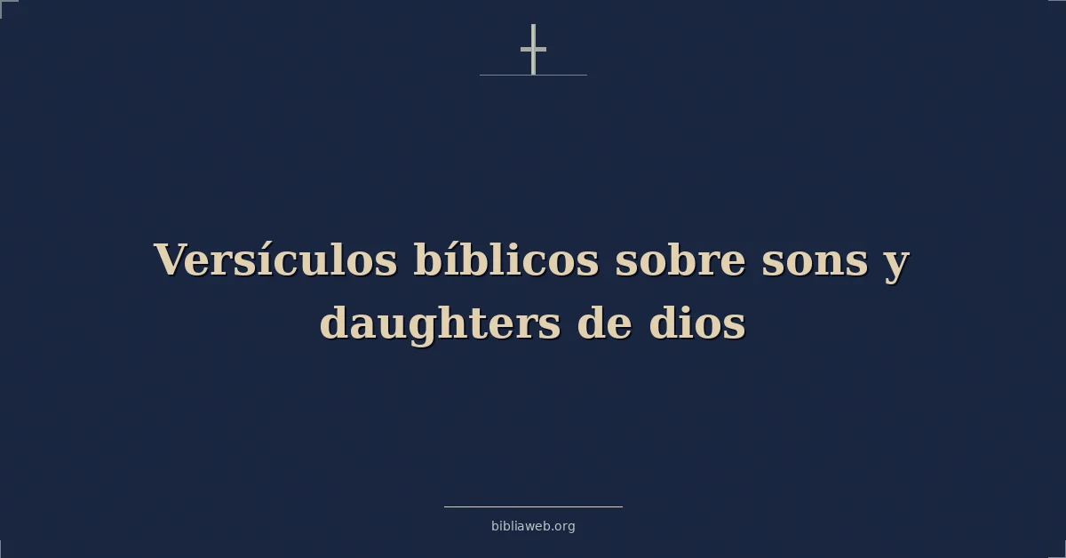 Versículos Bíblicos sobre hijos y hijas de dios