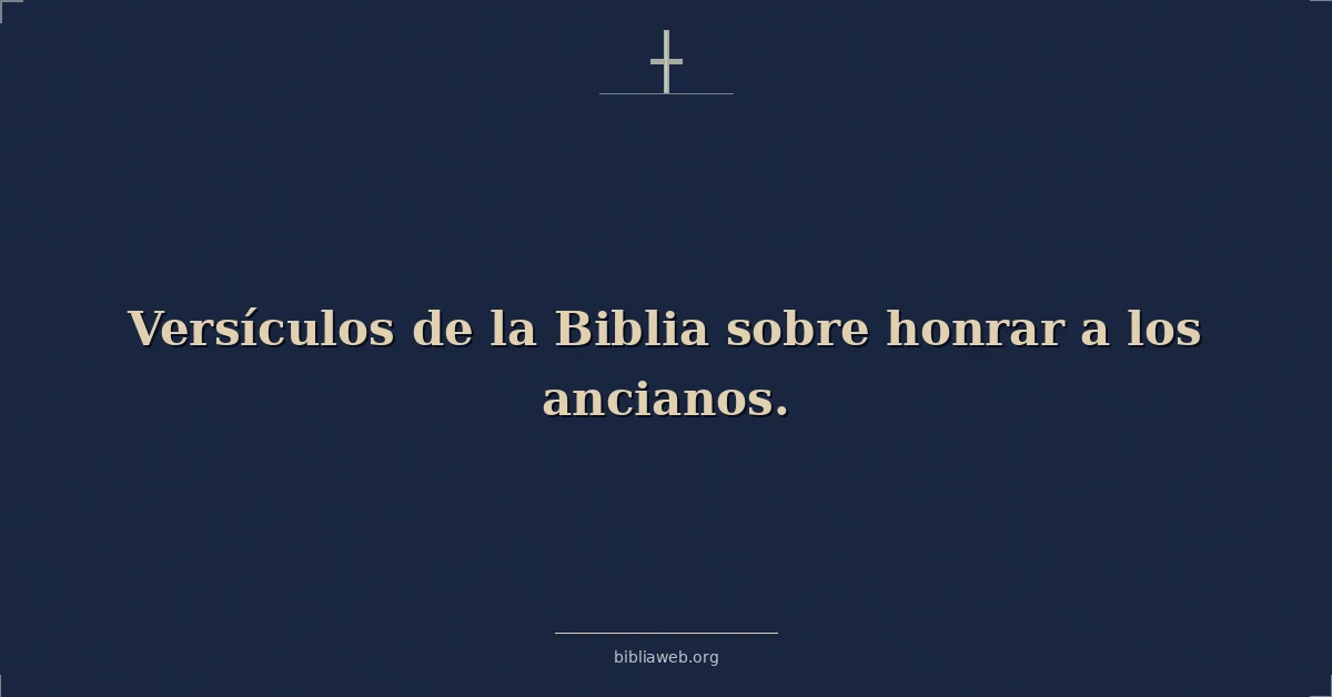 Versículos de la Biblia sobre honrar a los ancianos