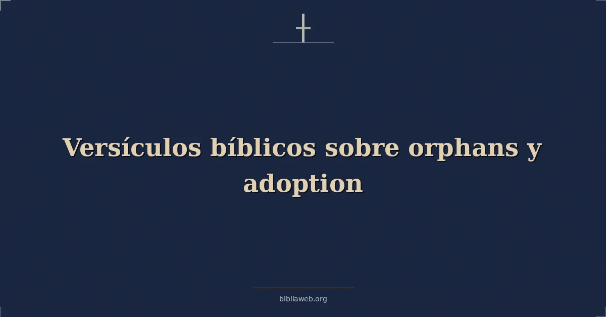 Versículos Bíblicos sobre los huérfanos y la adopción
