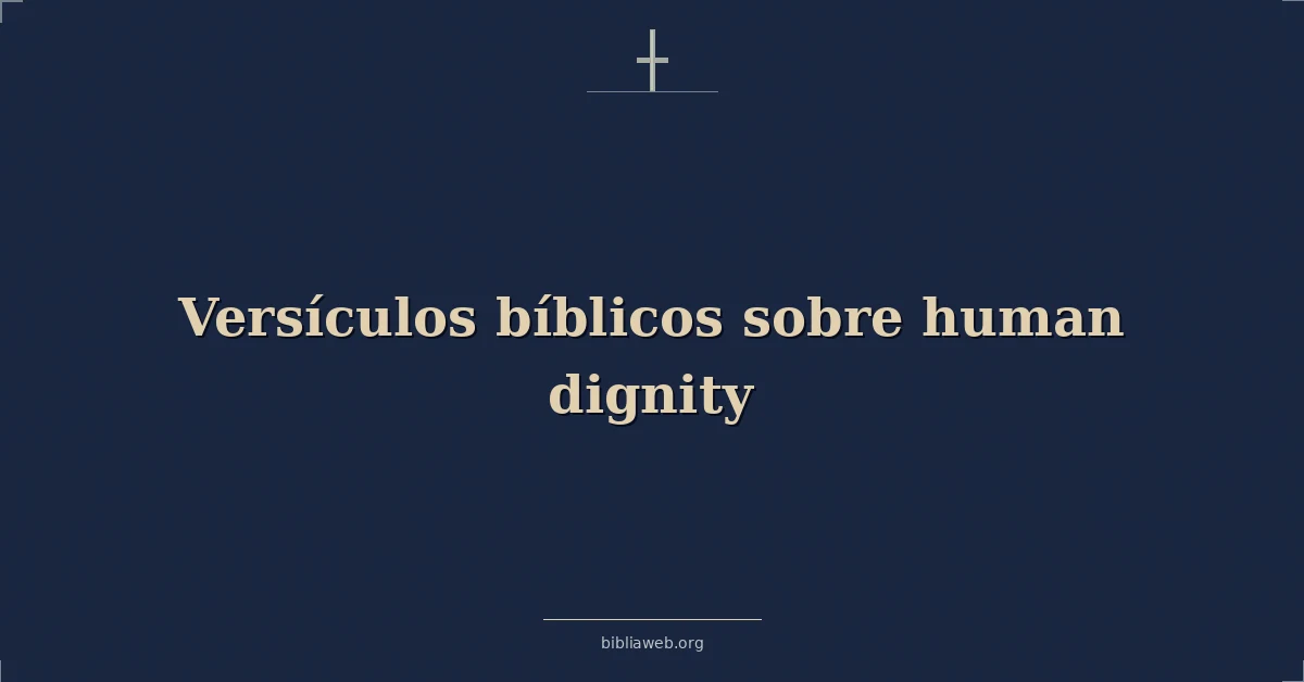 Versículos Bíblicos sobre humano dignidad
