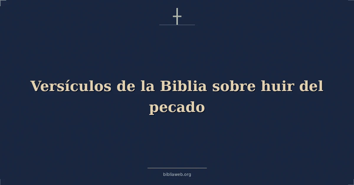 Versículos de la Biblia sobre huir del pecado
