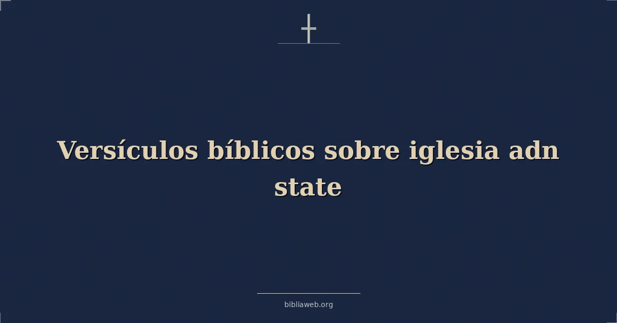 Versículos Bíblicos sobre iglesia adn estado