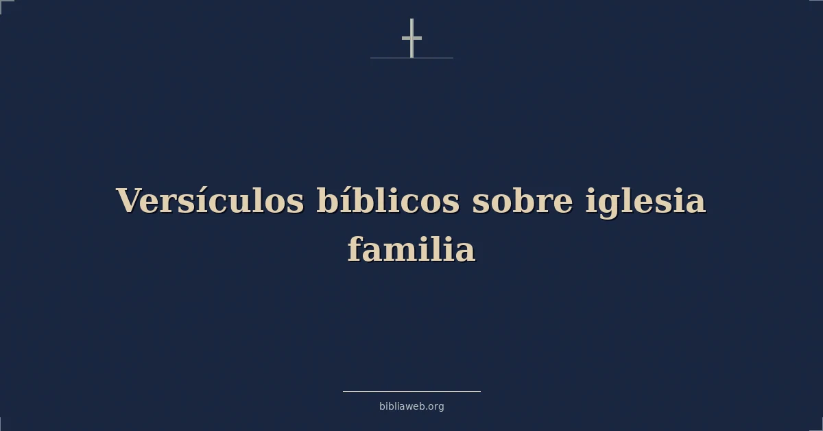 Versículos Bíblicos sobre iglesia familia