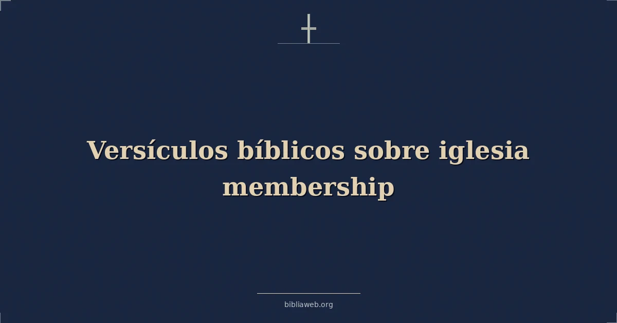 Versículos Bíblicos sobre iglesia membresía