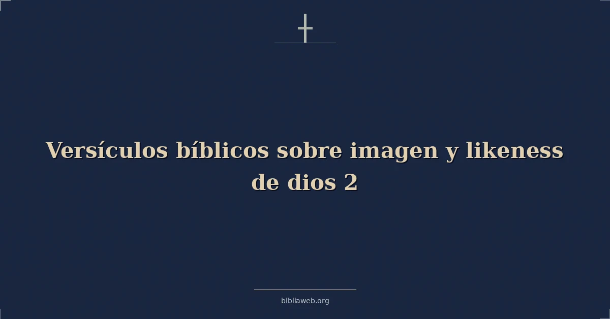 Versículos Bíblicos sobre imagen y semejanza de dios 2