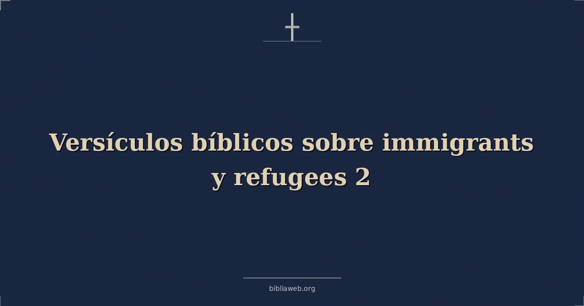 Versículos Bíblicos sobre inmigrantes y refugiados 2