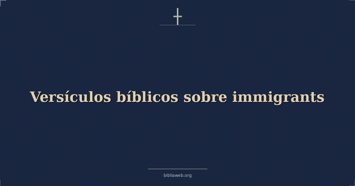Versículos Bíblicos sobre inmigrantes