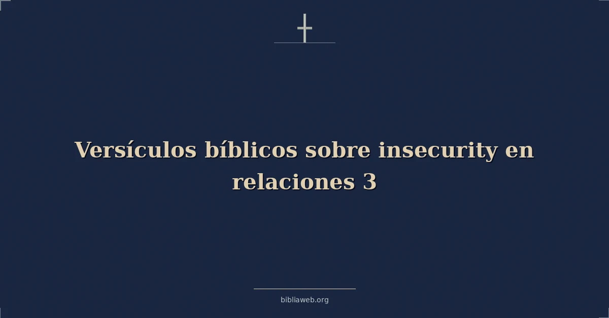 Versículos Bíblicos sobre inseguridad en relaciones 3