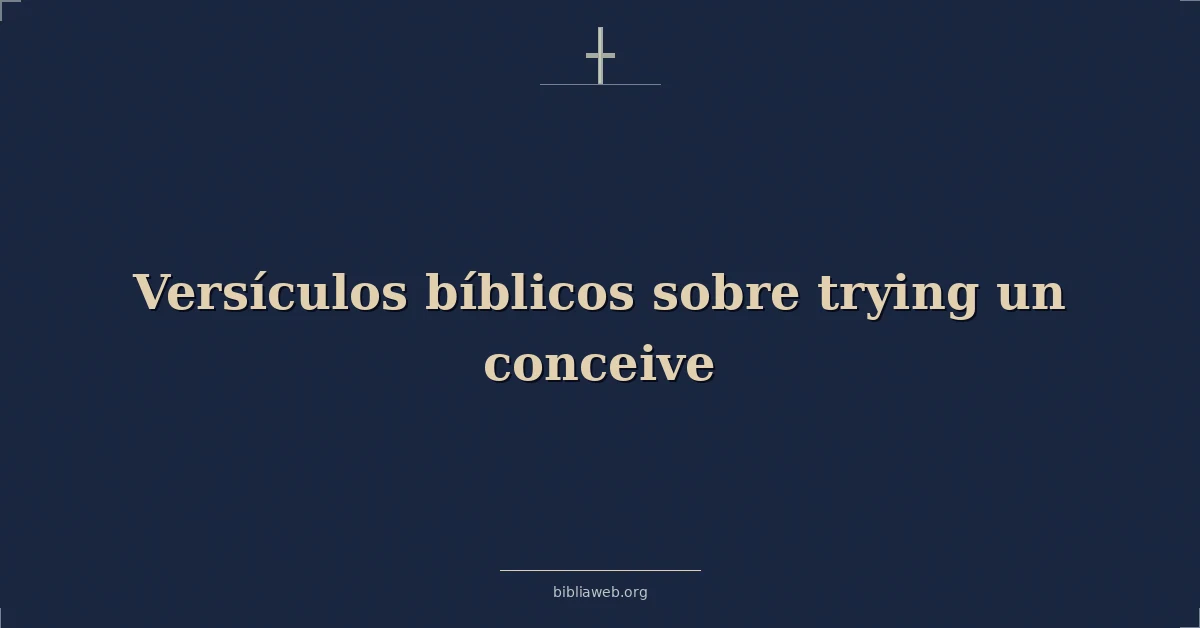 Versículos Bíblicos sobre intentando un concebir