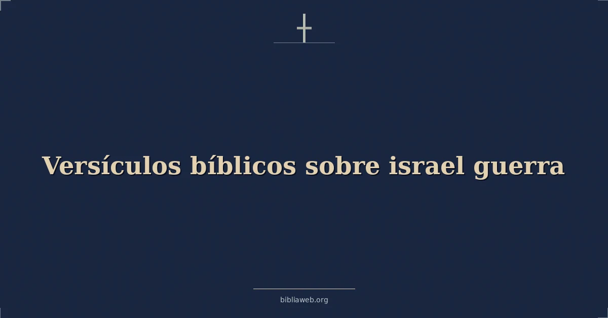 Versículos Bíblicos sobre israel guerra