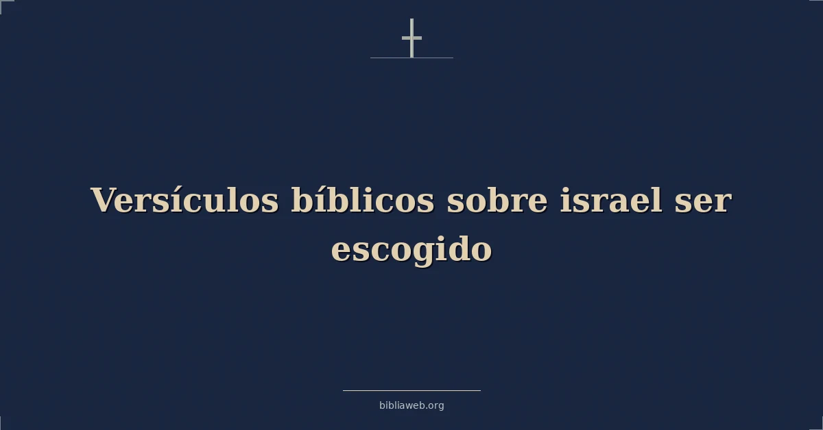 Versículos Bíblicos sobre israel ser escogido