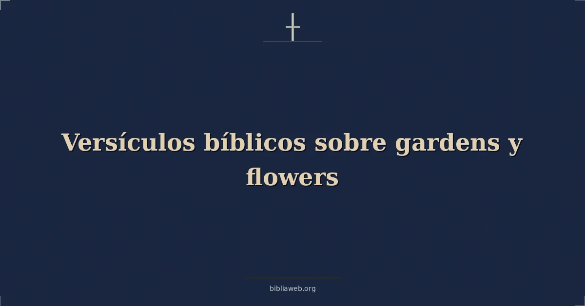 Versículos Bíblicos sobre los jardines y las flores
