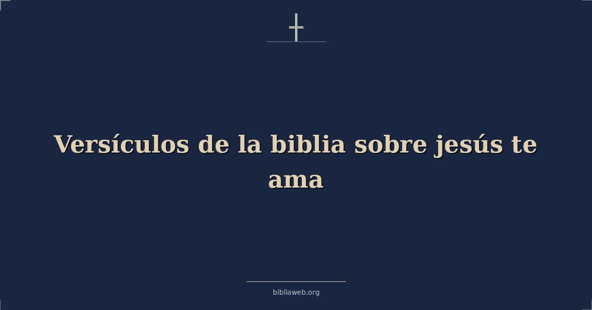 Versículos de la biblia sobre jesús te ama