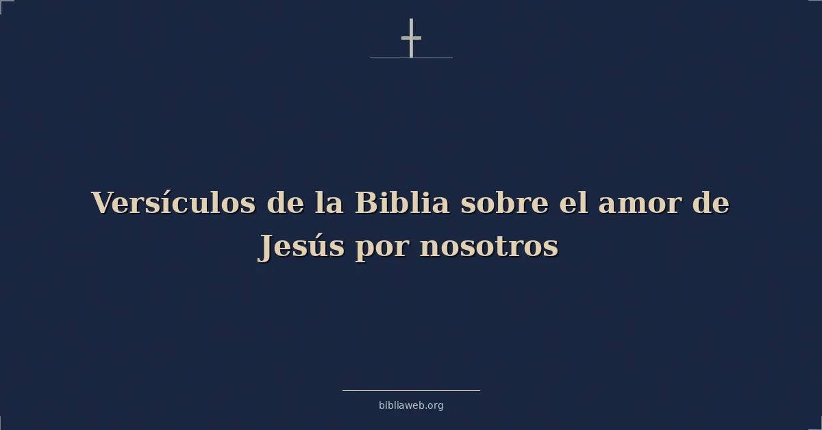 Versículos de la Biblia sobre el amor de Jesús por nosotros
