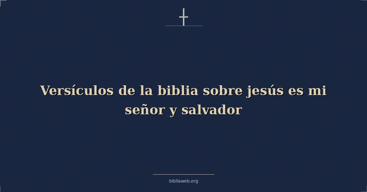 Versículos de la biblia sobre jesús es mi señor y salvador