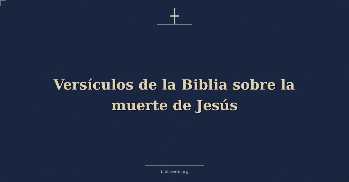 Versículos de la Biblia sobre la muerte de Jesús