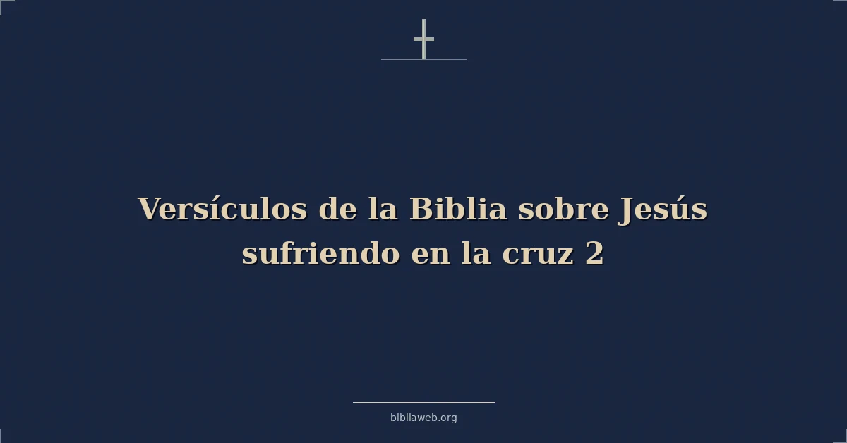 Versículos de la Biblia sobre Jesús sufriendo en la cruz 2