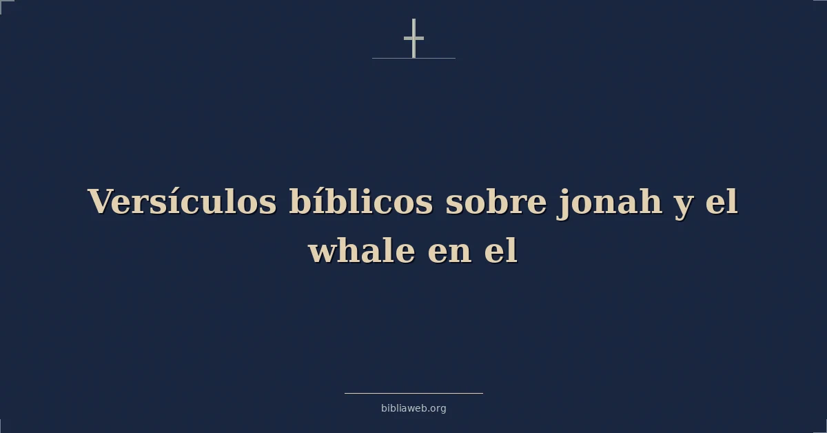Versículos Bíblicos sobre jonás y el ballena en el