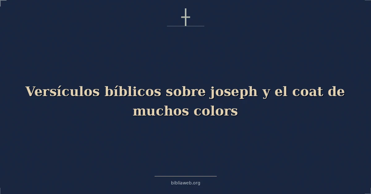 Versículos Bíblicos sobre José y la túnica de muchos colores