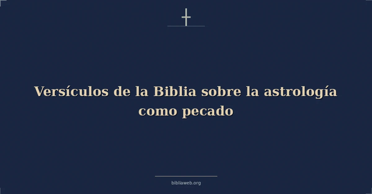 Versículos de la Biblia sobre la astrología siendo un pecado