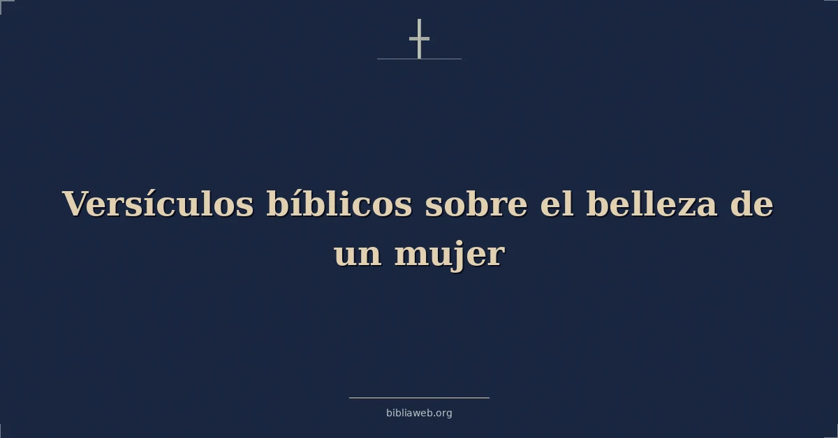 Versículos Bíblicos sobre la belleza de una mujer