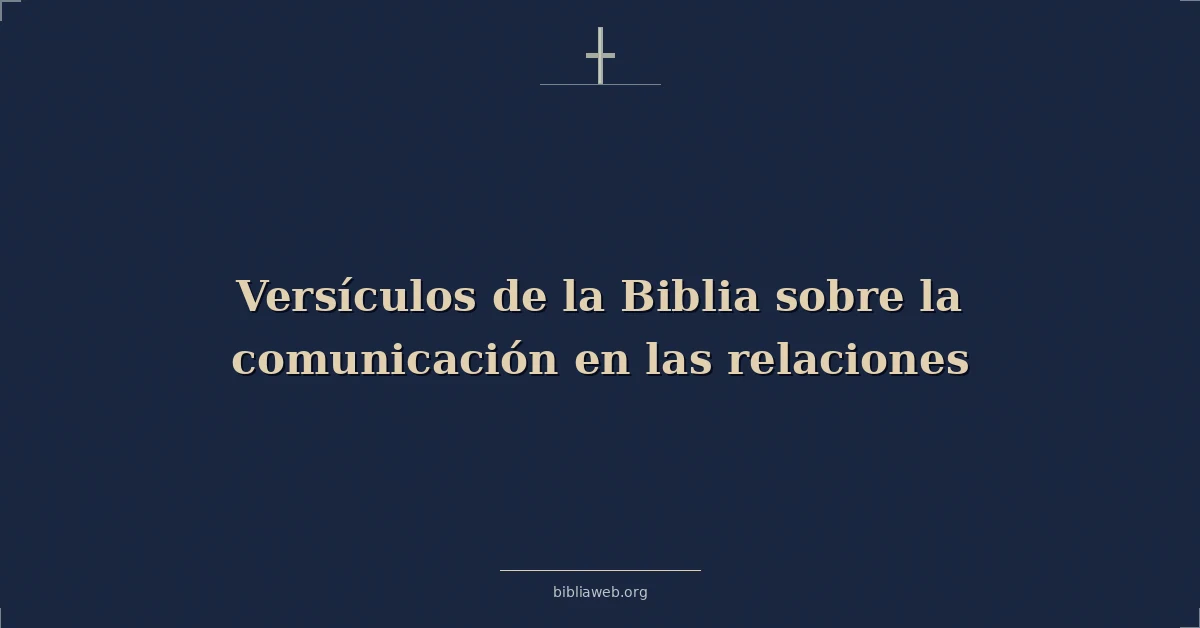 Versículos Bíblicos sobre la comunicación en las relaciones