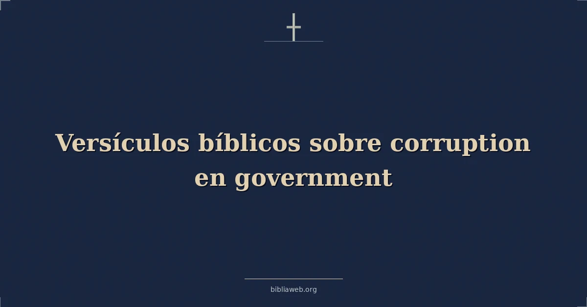 Versículos Bíblicos sobre la corrupción en el gobierno