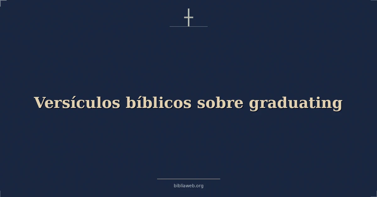 Versículos Bíblicos sobre la graduación